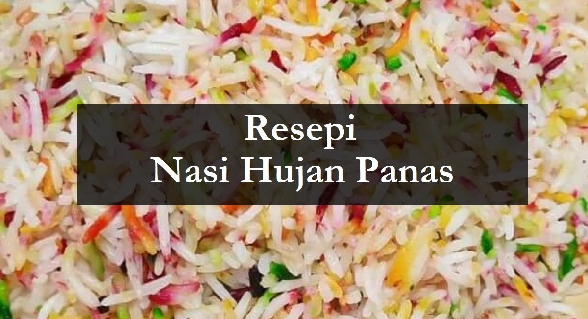 Resepi Nasi Hujan Panas Seindah Pelangi The Resepi