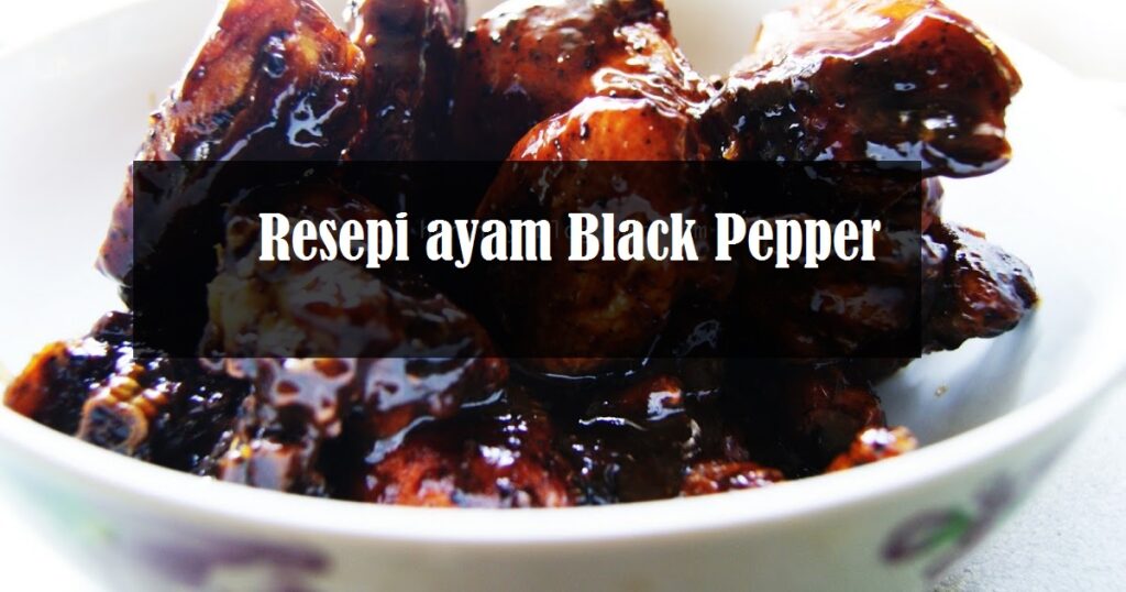 resepi ayam black pepper