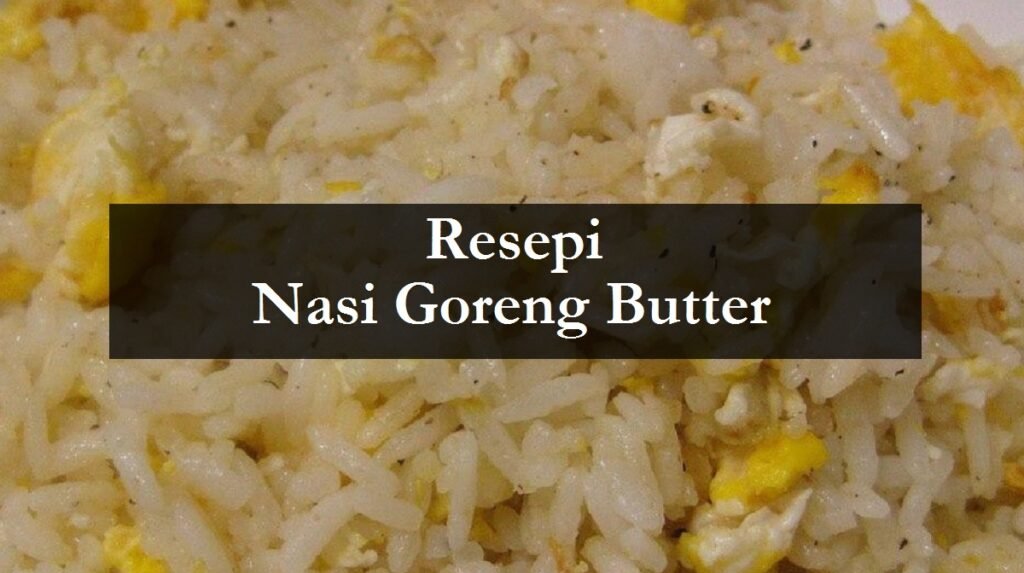 resepi nasi goreng butter