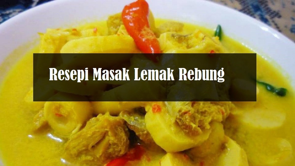 Resepi Masak Lemak Rebung Cili Padi Yang Lazat The Resepi