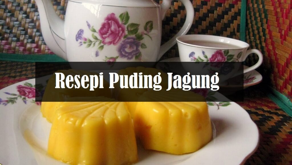 Resepi Puding Jagung Sedap dan Mudah  The Resepi