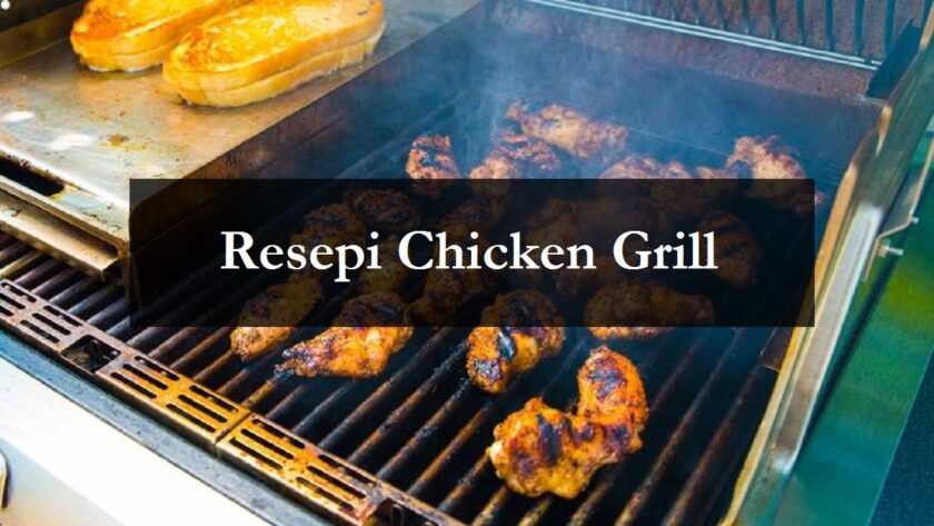 Resepi Chicken Grill yang Sedap dan Lembut  The Resepi