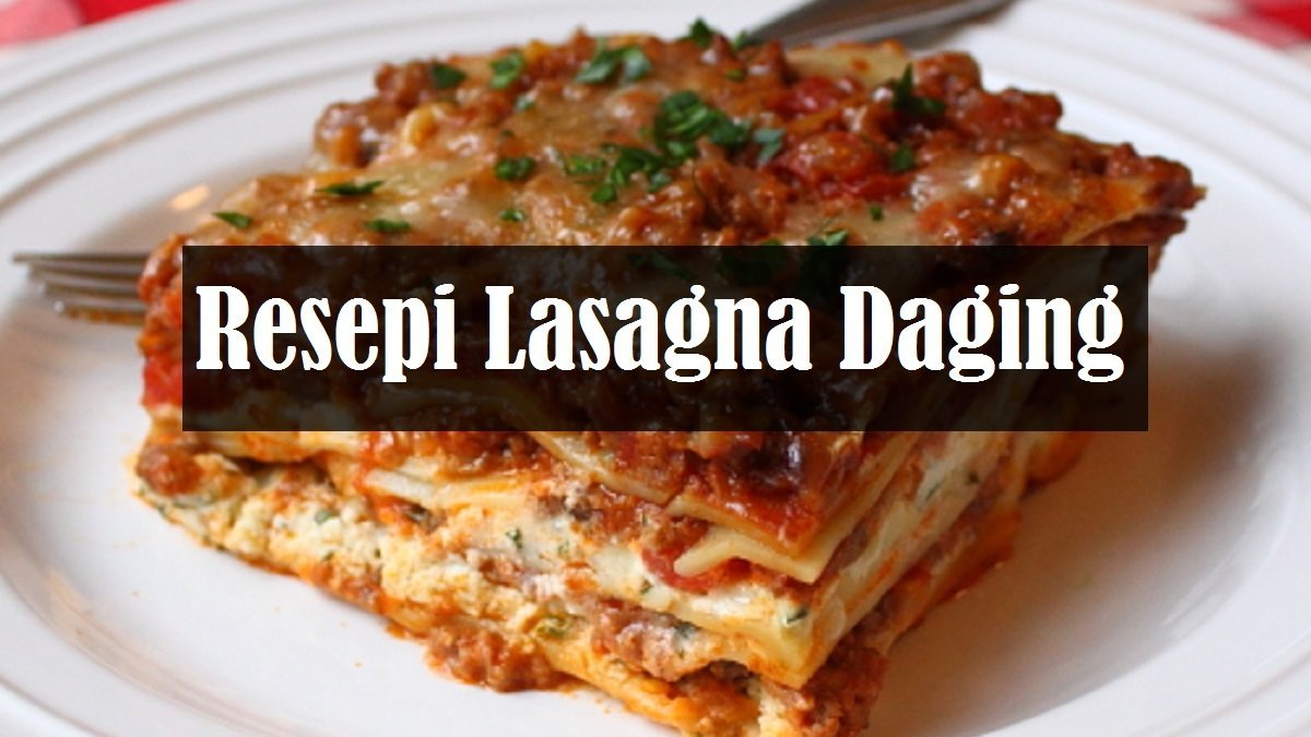 Resepi Lasagna Daging yang Murah dan Enak - The Resepi